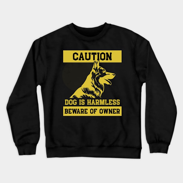 Dog is Harmless Beware Owner German Shepherd Gift Crewneck Sweatshirt by Mesyo